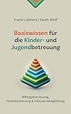 Basiswissen für die Kinder- und Jugendbetreuung: Mittagsbetreuung, Ferienbetreuung + Inklusionsbegleitung