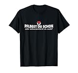 Pflegst Du Schon Oder Dokumentierst Du Noch Für Pflegekraft T-Shirt