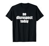 Keine Respektlosigkeit heute T-Shirt