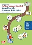 Auf dem Weg zum Kita-Kind. Eingewöhnung in Krippe und Kindergarten: Legematerial für gute Elterngespräche trotz Sprachbarriere. Visualisierung für die pädagogische Arbeit in der Kita
