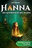 Hanna – Die Auserwählte des Waldes: Ein Gutensteiner Fantasyroman ab 10 über Mut, Magie & die Kraft der Natur: Tipps & Extras: Rätsel, Unterrichtsideen & echter Schauplatz.