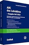 ABC des Lohnbüros - Ausgabe Juli 2023: Lohn- und Gehaltsabrechnung 2023 von A-Z. Lohnsteuer. Sozialversicherung. Mit Beiträgen zum Arbeitsrecht (Stollfuss-Ratgeber)