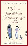 Warum französische Frauen jünger aussehen: Attraktiv in jedem Alter