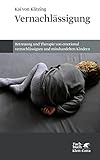 Vernachlässigung: Betreuung und Therapie von emotional vernachlässigten und misshandelten Kindern