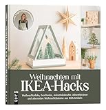 Weihnachten mit IKEA-Hacks: Weihnachtsdeko, Geschenke, Adventskalender, Adventskränze und alternative Weihnachtsbäume aus IKEA-Artikeln (mitp Kreativ)