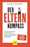 Der Elternkompass: Was ist wirklich gut für mein Kind? Alle wissenschaftlichen Studien ausgewertet (GU Erziehung)