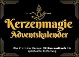 Kerzenmagie Adventskalender: Die Kraft der Kerzen: 24 Kerzenrituale für spirituelle Entfaltung