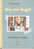 Wie ein Vogel. Kindheitserlebnisse aus der DDR: poetisch erzählt, wunderschön illustriert.: Aus der Reihe 'Wir Kinder von früher'