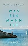 Was ein Mann ist: Roman. Vom Preisträger des Booker Prize 2025