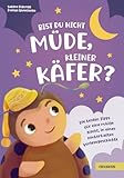 Bist du nicht müde, kleiner Käfer?: Die besten Tipps für eine ruhige Nacht, in einer zauberhaften Vorlesegeschichte (Der kleine Käfer)