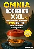 Omnia Kochbuch XXL: Die besten und leckersten 205 Rezepte für den fantastischen Campingbackofen