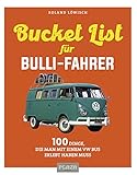 Die Bucket-List für Bulli-Fahrer: 100 Dinge, die man mit einem VW Bus erlebt haben muss (AAZPU25)