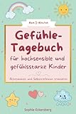 Mein 3-Minuten Gefühle-Tagebuch für hochsensible und gefühlsstarke Kinder: Achtsamkeit und Selbstreflexion trainieren