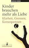 Kinder brauchen mehr als Liebe: Klarheit, Grenzen, Konsequenzen (Carl-Auer Lebenslust)