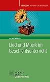 Lied und Musik im Geschichtsunterricht: Geschichte hören (Methoden Historischen Lernens)