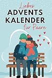 Liebes Adventskalender für Paare: Eine unvergessliche Vorweihnachtszeit voller Zitate, Aufgaben, Aktionen, Gedanken