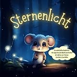 Sternenlicht: Ein zauberhaftes Kinderbuch mit magischen Gute Nacht Geschichten ab 3 Jahren zum Träumen, Kuscheln & Einschlafen