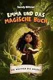 Emma und das magische Buch (Band 1) - Die Wächter des Waldes: Kinderbücher 6-10 Jahre (Vor- und erstes Selbstlesen, Mädchen, Junge)