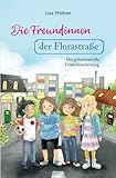 Die Freundinnen der Florastraße - Der geheimnisvolle Freundebucheintrag: spannendes Kinderbuch ab 8 Jahren über den Umgang mit Gefühlen