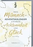 Mein Mitmach-Adventskalender für mehr Achtsamkeit und Glück 2024: Adventskalender Buch mit Zitaten, Fragen, Aktionen und Affirmationen. Der Weihnachtskalender zum Ausfüllen.