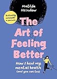 The Art of Feeling Better: How I heal my mental health (and you can too)