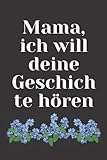 Mama, ich will deine Geschichte hören: Geführtes Tagebuch für Mutter, um ihr Leben und ihre Liebe zu teilen