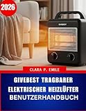 Givebest Tragbarer elektrischer Heizlüfter – Benutzerhandbuch 2026: Eine Schritt-für-Schritt-Anleitung mit Expertentipps für sicheres und effizientes Heizen im Haus