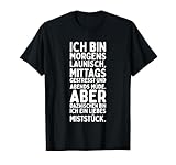 Ich Bin Morgens Launisch Mittags Stressst Und Abends Müde T-Shirt