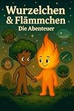 Wurzelchen und Flämmchen – Geschichten für kleine Abenteurer: Zum Vorlesen und Träumen: Mut, Vertrauen und Fantasie für Kinder ab 4 Jahren