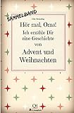 Hör mal, Oma! Ich erzähle Dir eine Geschichte von Advent und Weihnachten: Advents- und Weihnachtsgeschichten - Von Kindern erzählt