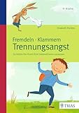 Fremdeln - Klammern - Trennungsangst: So helfen Sie Ihrem Kind liebevoll beim Loslassen