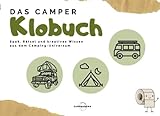 Das Camper KLOBUCH: mit viel Spaß, Rätsel und kreatives Wissen aus dem Camping-Universum - ultimatives Geschenk für das Stille Örtchen im Camper oder Zuhause