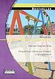 Männer machen Kita. Perspektiven männlicher Präsenz im Erzieherberuf