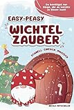 Easy-peasy Wichtelzauber: schnell, einfach, magisch | mehr als 60 farbenfrohe Wichtelbriefe zum Ausschneiden: Wichteltür schnell und leicht gemacht; ... unvergessliche Vorweihnachtszeit mit Kindern