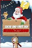 Suche und Finde den Weihnachtsmann: Ein lustiges Weihnachtsbuch für 3-4-5-6 Jährige