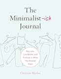 The Minimalist-ish Journal: Buy Less, Live Better, and Find Joy in What You Already Have