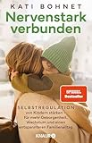 Nervenstark verbunden: Selbstregulation von Kindern stärken – für mehr Geborgenheit, Wachstum und einen entspannteren Familienalltag