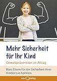 Mehr Sicherheit für Ihr Kind: Gewaltprävention im Alltag – was Eltern für die Sicherheit ihrer Kinder tun können