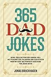 365 Dad Jokes: Deine tägliche Portion Humor! Voll mit Flachwitzen, Kalauern und schlechten Wortwitzen! Das perfekte Geschenk für jeden Vater