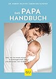 Das Papa-Handbuch: Alles, was Sie wissen müssen zu Schwangerschaft, Geburt und dem ersten Jahr mit Baby (GU Vater werden)
