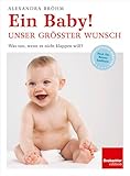 Ein Baby! Unser grösster Wunsch: Was tun, wenn es nicht klappen will?