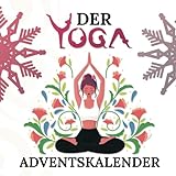 Der Yoga Adventskalender: Weihnachtskalender mit 25 Übungen für den Advent zur Stressbewältigung - Entspannt bis Weihnachten!