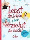 Lebst du schon oder erziehst du noch?: 77 Erziehungstipps für entspannte Eltern. Praxistauglicher Ratgeber mit 77 wertvollen Tipps für mehr ... (Die 'Leben & erziehen'-(Familien)Ratgeber)