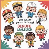 Berufe-Malbuch für Kinder ab 4 Jahren – Spielerisch lernen und kreativ sein: 40 Ausmalbilder mit kurzen Reimen und tollen Berufsmotiven: Fördert ... für Mädchen & Jungen im Vorschulalter