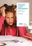 Prüfungsangst? Prüfungsmut!: Tipps und Tricks gegen Prüfungsangst