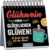 Glühwein von glücklichen Glühen!: 24 freche Sprüche für den Advent | Witziger Adventskalender für eine entspannte Weihnachtszeit