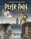 Klassiker zum Vorlesen. Peter Pan: Der Klassiker neu erzählt im Vorlesebuch für Kinder ab 5 Jahren, die die Magie von Nimmerland entdecken möchten