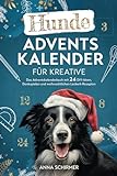 Hunde-Adventskalender für Kreative: Das Adventskalenderbuch mit 24 DIY-Ideen, Denkspielen und weihnachtlichen Leckerli-Rezepten