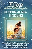 Eltern-Kind-Bindung - Das perfekte Geschenk für Weihnachten und Geburtstag und jeden Anlass: Vertiefe die Verbindung zu deinem Kind durch spielerische und bedeutungsvolle Interaktionen