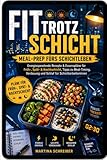 Fit trotz Schicht – Meal-Prep fürs Schichtleben: Energiespendende Rezepte & Essenspläne für Früh-, Spät- & Nachtschicht, Tipps zu Meal-Timing, Verdauung und Schlaf für Schichtarbeiterinnen